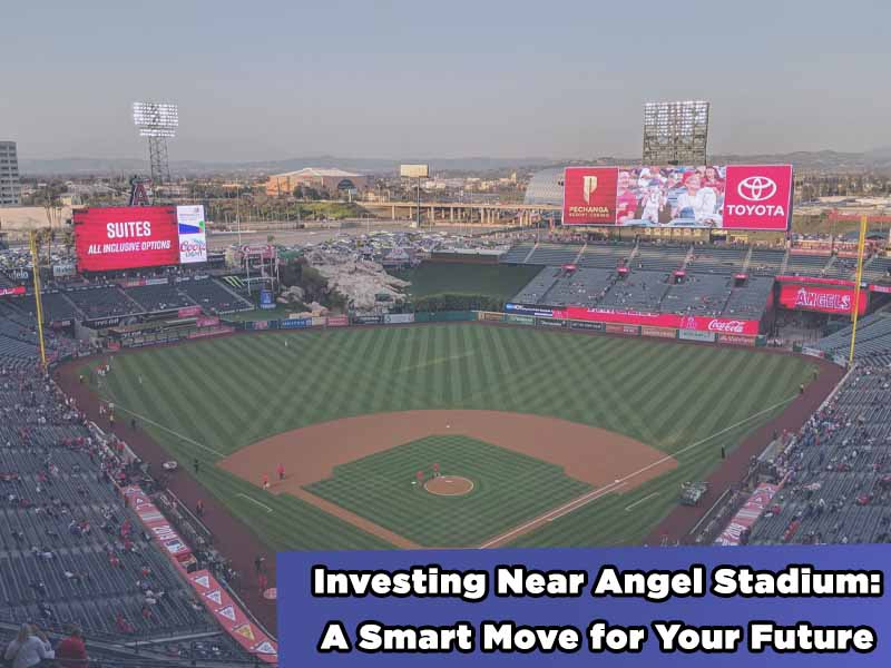 Read more about the article Investing Near Angel Stadium: A Smart Move for Your Future