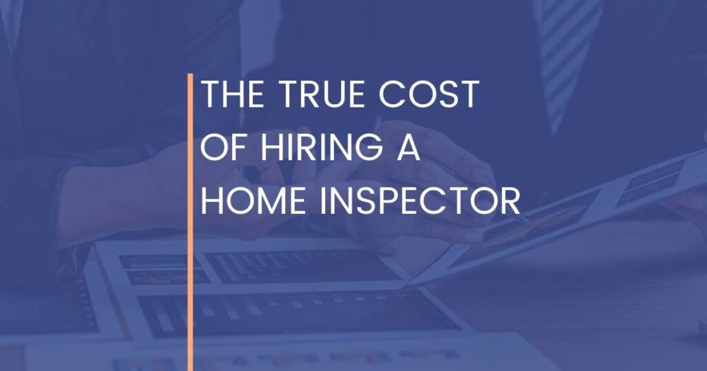 The True Cost Of Hiring A Home Inspector