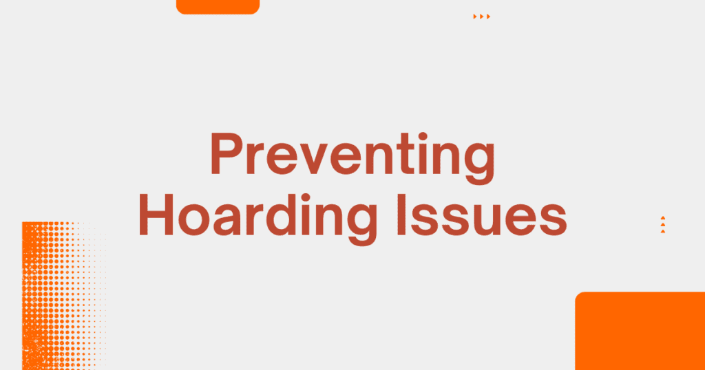 Preventing Hoarding Issues