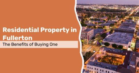 The Benefits Of Buying A Residential Property In Fullerton CA