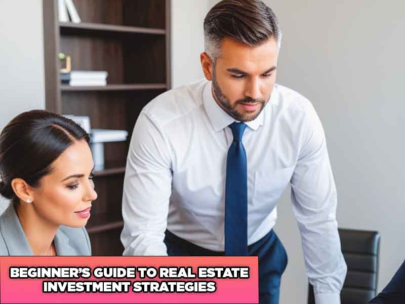Read more about the article Beginner’s Guide to Real Estate Investment Strategies