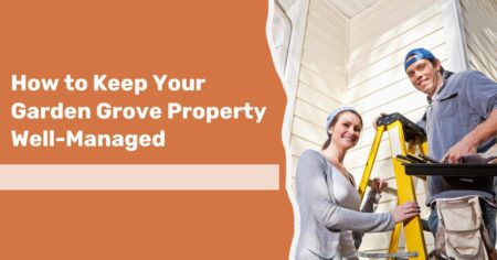 How To Keep Your Garden Grove Property Well Managed